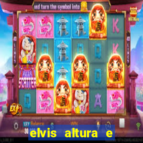 elvis altura e peso elvis presley altura